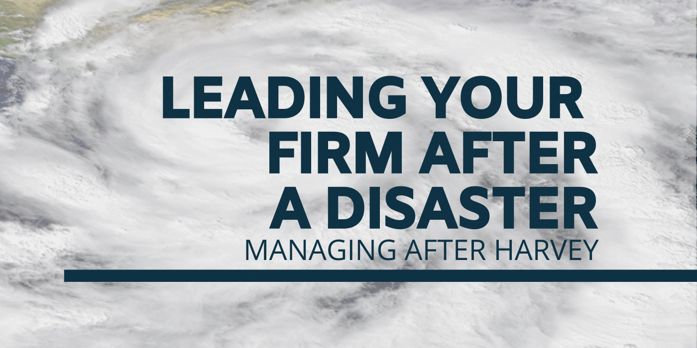 Leading Your Firm After a Disaster: Hurricane Harvey