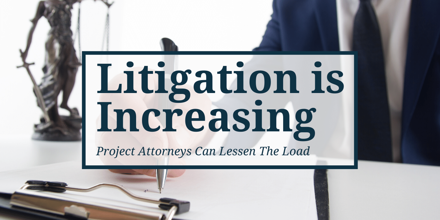 Litigation is Increasing and Project Attorneys Can Help
